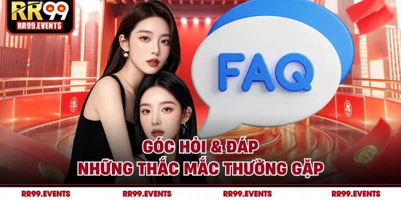 Góc hỏi & đáp những thắc mắc thường gặp