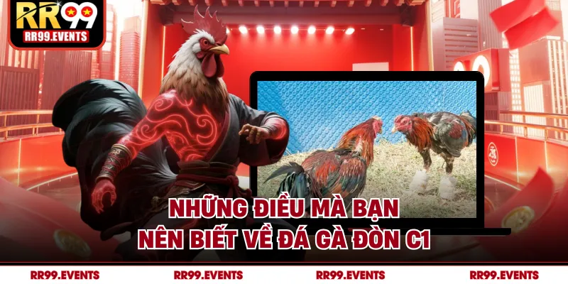 Những điều mà bạn nên biết về đá gà đòn C1
