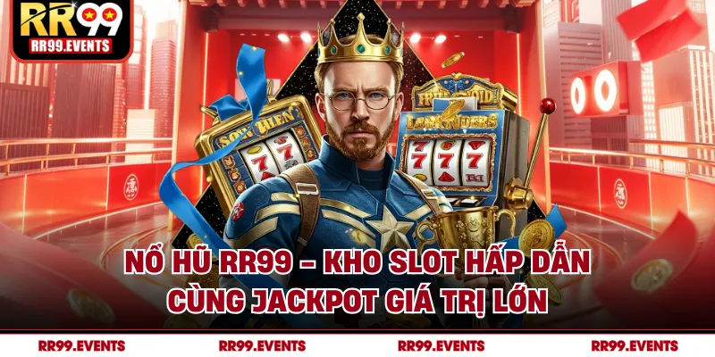 Nổ Hũ RR99 - Kho Slot Hấp Dẫn Cùng Jackpot Giá Trị Lớn