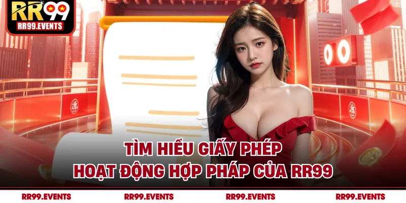 Tìm hiểu giấy phép hoạt động hợp pháp của RR99