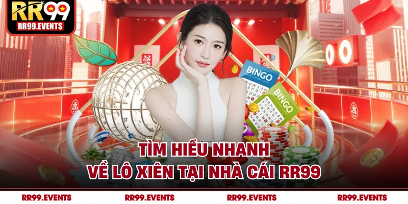 Tìm hiểu nhanh về lô xiên tại nhà cái RR99